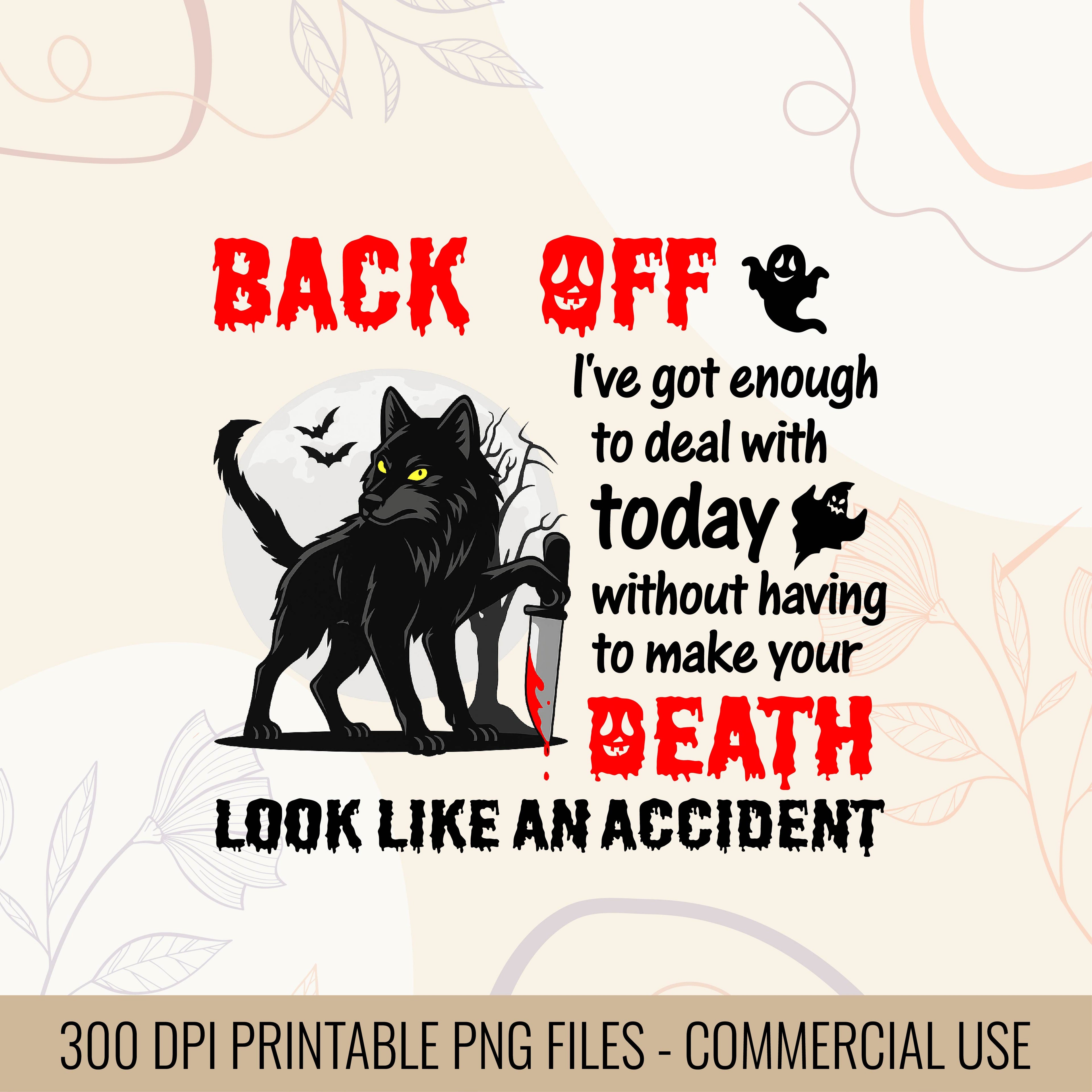 Back Off I've Got Enough To Deal With Today Without Having To Make Your Death Look Like An Accident | Halloween T-Shirt design