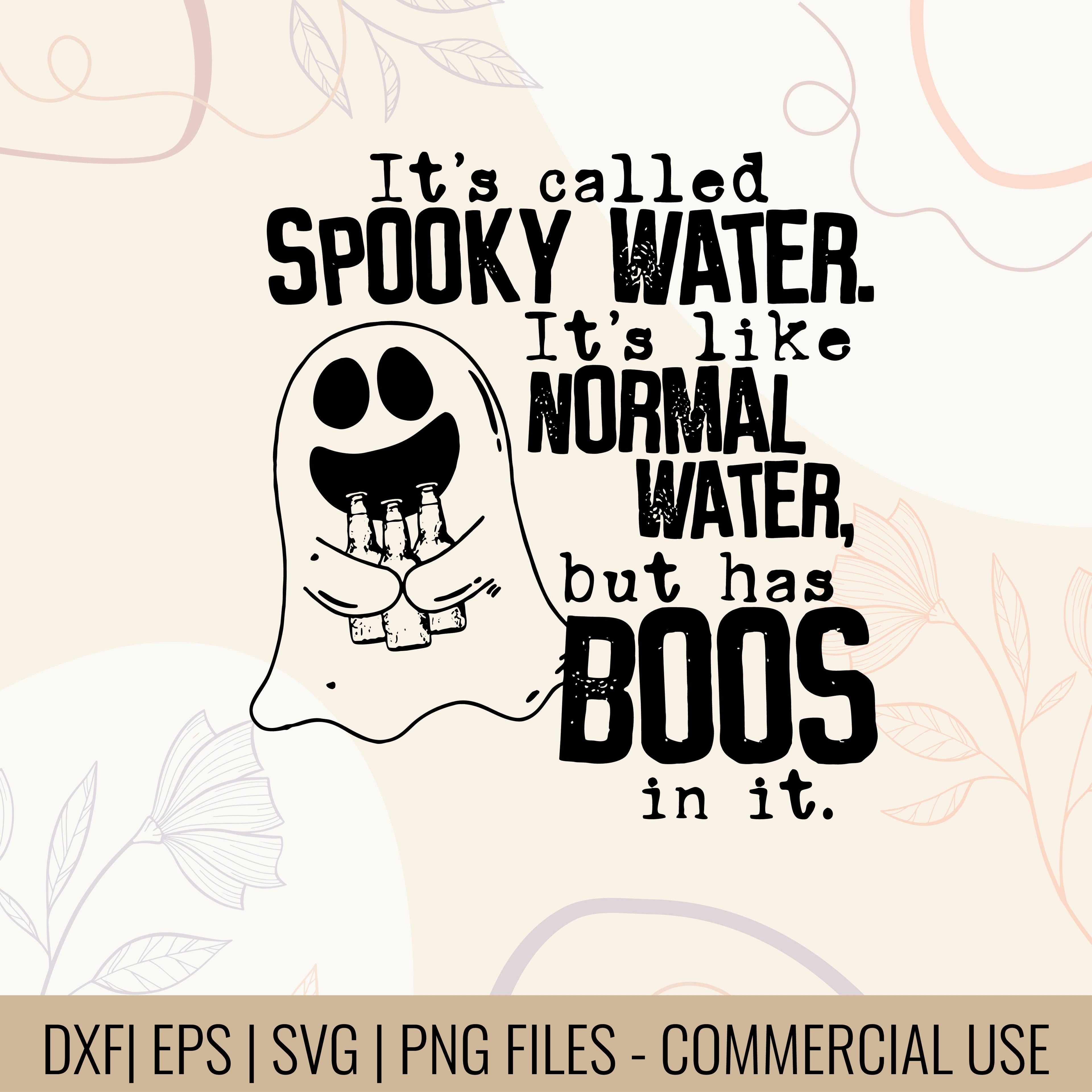 It's Called Spooky Water It's Like Normal Water But Has Boos In It Svg | Funny ghost SVG | Funny Halloween design