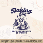 Baking Because Murder Is Wrong | T Shirt Sublimation | Vintage Bakery | Gift For Baker | witty baking design | Cooking Quote SVG