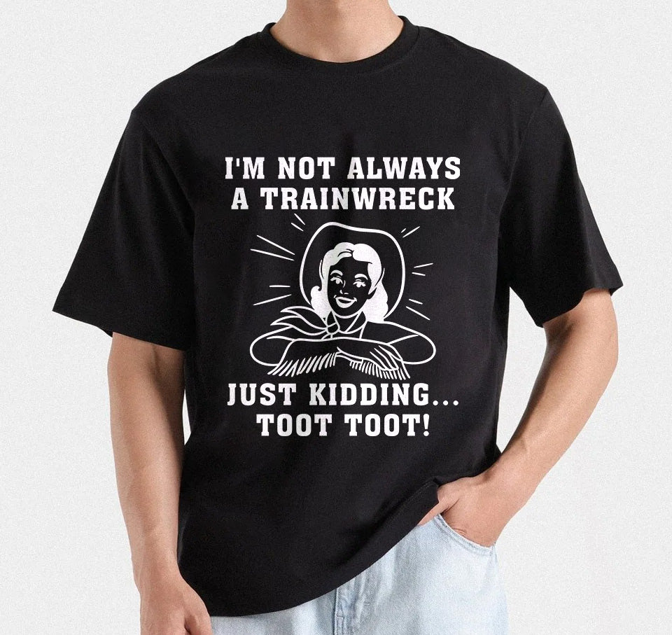 I'm Not Always A Train Wreck Just Kidding Toot Toot | Funny Train Quote | Train wreck T-Shirt Design
