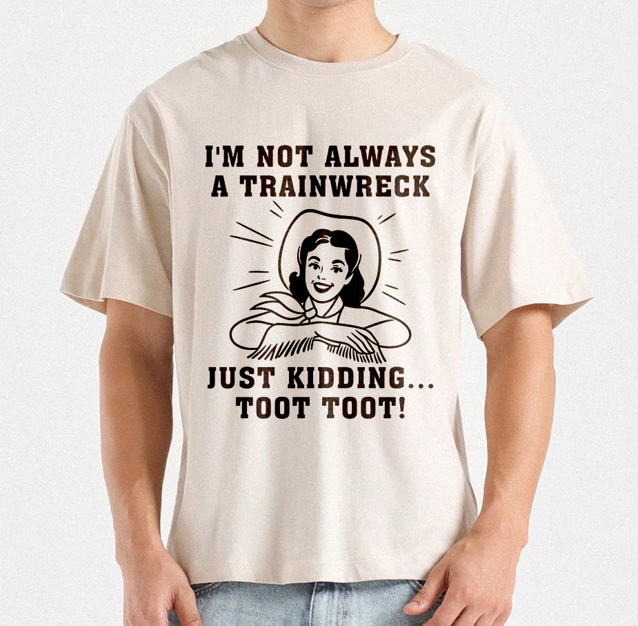 I'm Not Always A Train Wreck Just Kidding Toot Toot | Funny Train Quote | Train wreck T-Shirt Design