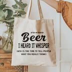 After My Fourth Beer, I Heard It Whisper, Now Is The Time To Tell People What You Really Think Printable designs for t-shirts, Mugs, Bags And many more...