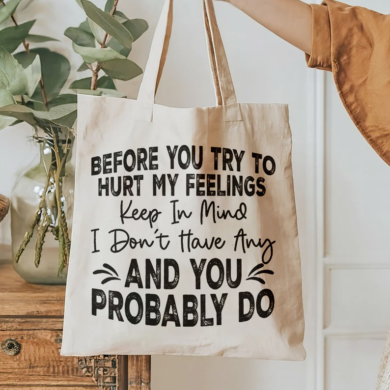 Before you try to hurt my feelings keep in mind I don't Have Any And You Probably Do T-Shirt Design Hurt My Feeling Tee design, Digital File