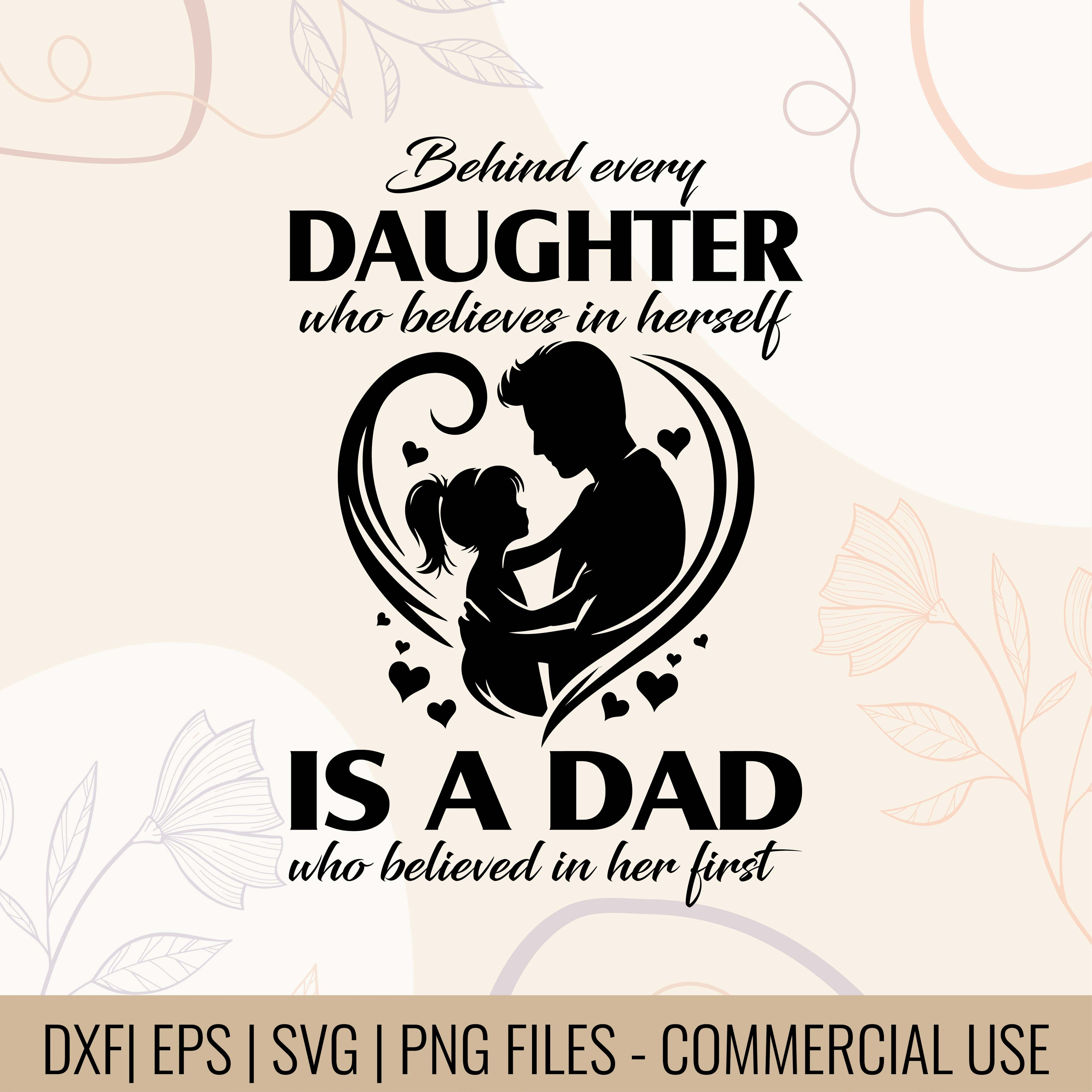 Behind Every Daughter Who Believes In Herself Is A Dad who Believed In Her First | gift for daughter | father And daughter love T-shirt svg