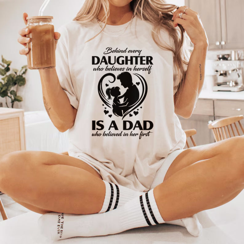 Behind Every Daughter Who Believes In Herself Is A Dad who Believed In Her First | gift for daughter | father And daughter love T-shirt svg