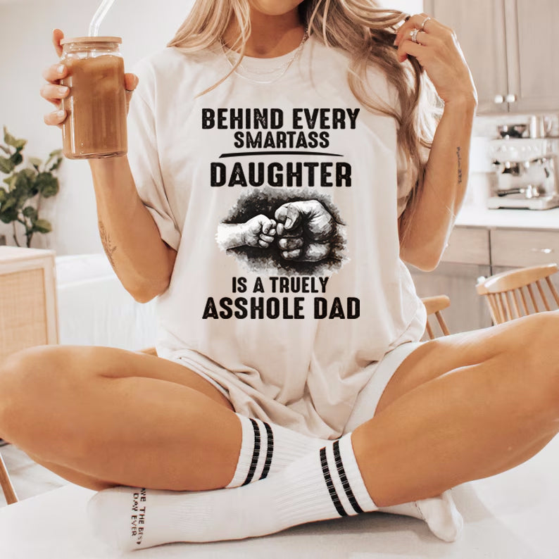 Behind Every Smartass Daughter Is Truly Asshole Dad | daddy daughter humor | Dad joke T-shirt SVG | Rude dad humor tee |  gifts for her SVG