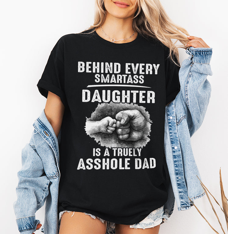 Behind Every Smartass Daughter Is Truly Asshole Dad | daddy daughter humor | Dad joke T-shirt SVG | Rude dad humor tee |  gifts for her SVG