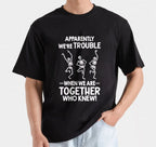 Apparently We're Trouble When We Are Together Who Knew | Gift For Friends