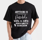 Anything Is Possible With A Little Profanity & Sarcasm, Printable designs for t-shirts, Mugs, Bags And many more...