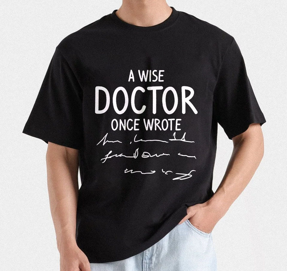 A Wise Doctor Once Wrote | Sarcastic T-Shirt Design | Medical Humor svg | Doctor Handwriting Tee Design | Wise Doctor Quote | Digital Files