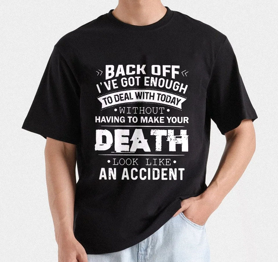 Back Off I've Got Enough To Deal With Today Without Having To Make Your Death Look Like An Accident T-shirt Design | Dark humor Quote PNG