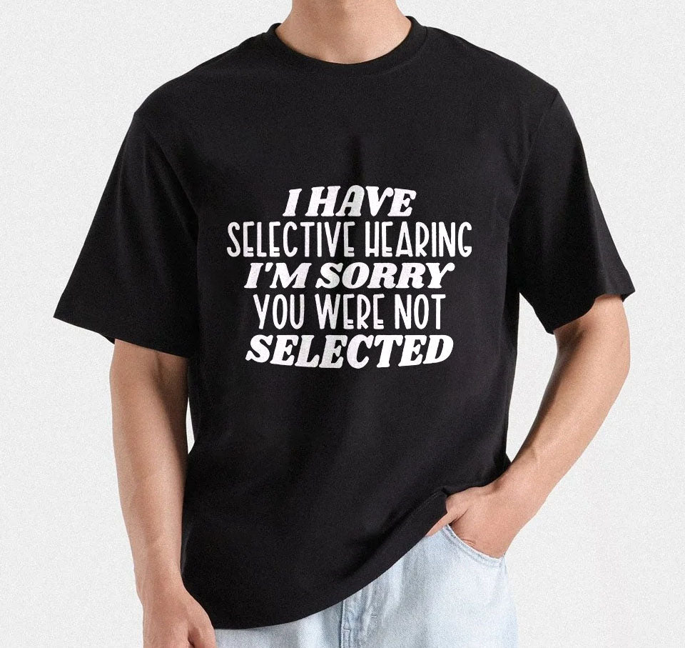 I have selective hearing I'm sorry you were not selected, Printable designs for t-shirts, Mugs, Bags And many more...