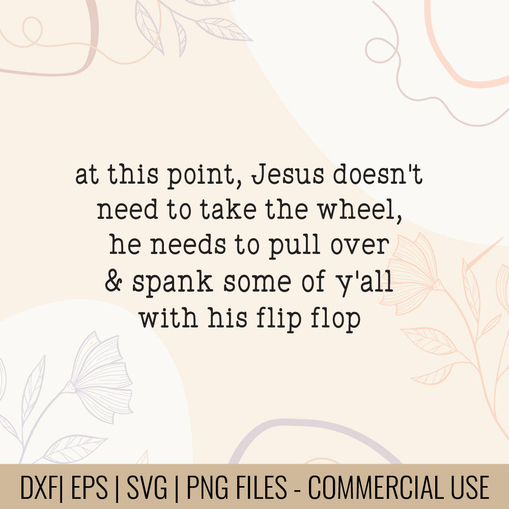 At This Point Jesus Doesn't Need To Take The Wheel He Need To Pull over & spank T-Shirt design | Sassy faith quote svg | religious humor svg