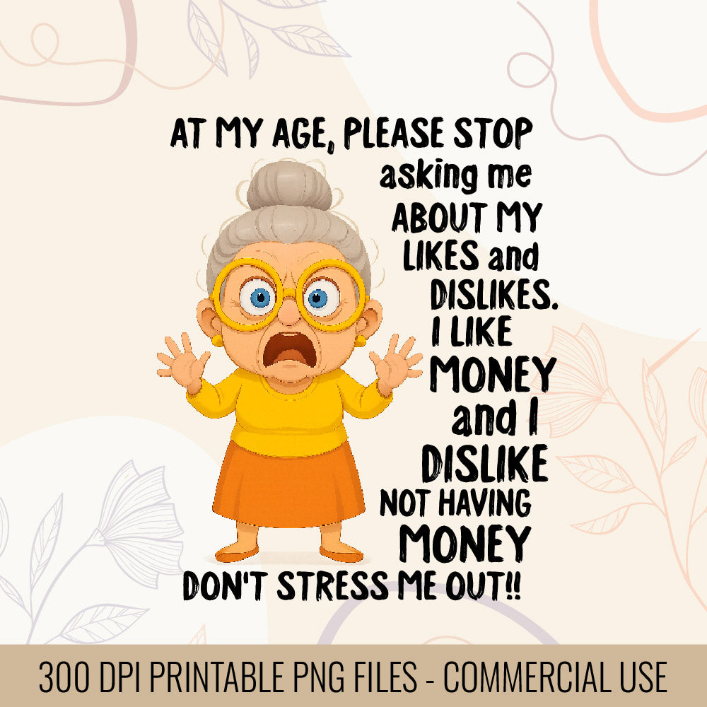 At My Age Please Stop Asking Me About My Likes And Dislike T-shirt design | Money Humor SVG | Funny Grandma T-Shirt design | Digital Files