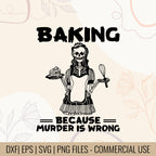 Baking Because Murder Is Wrong T-shirt design | Funny Baking Quote SVG, Murder is Wrong T-Shirt design | Kitchen Attitude Tee | Digital File