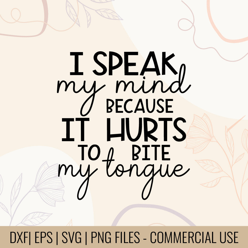 I Speak My Mind Because It Hurts To Bite My Tongue Printable designs for t-shirts, Mugs, Bags And many more...