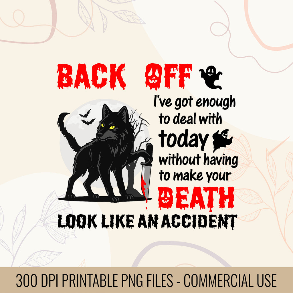 Back Off I've Got Enough To Deal With Today Without Having To Make Your Death Look Like An Accident | Halloween T-Shirt design