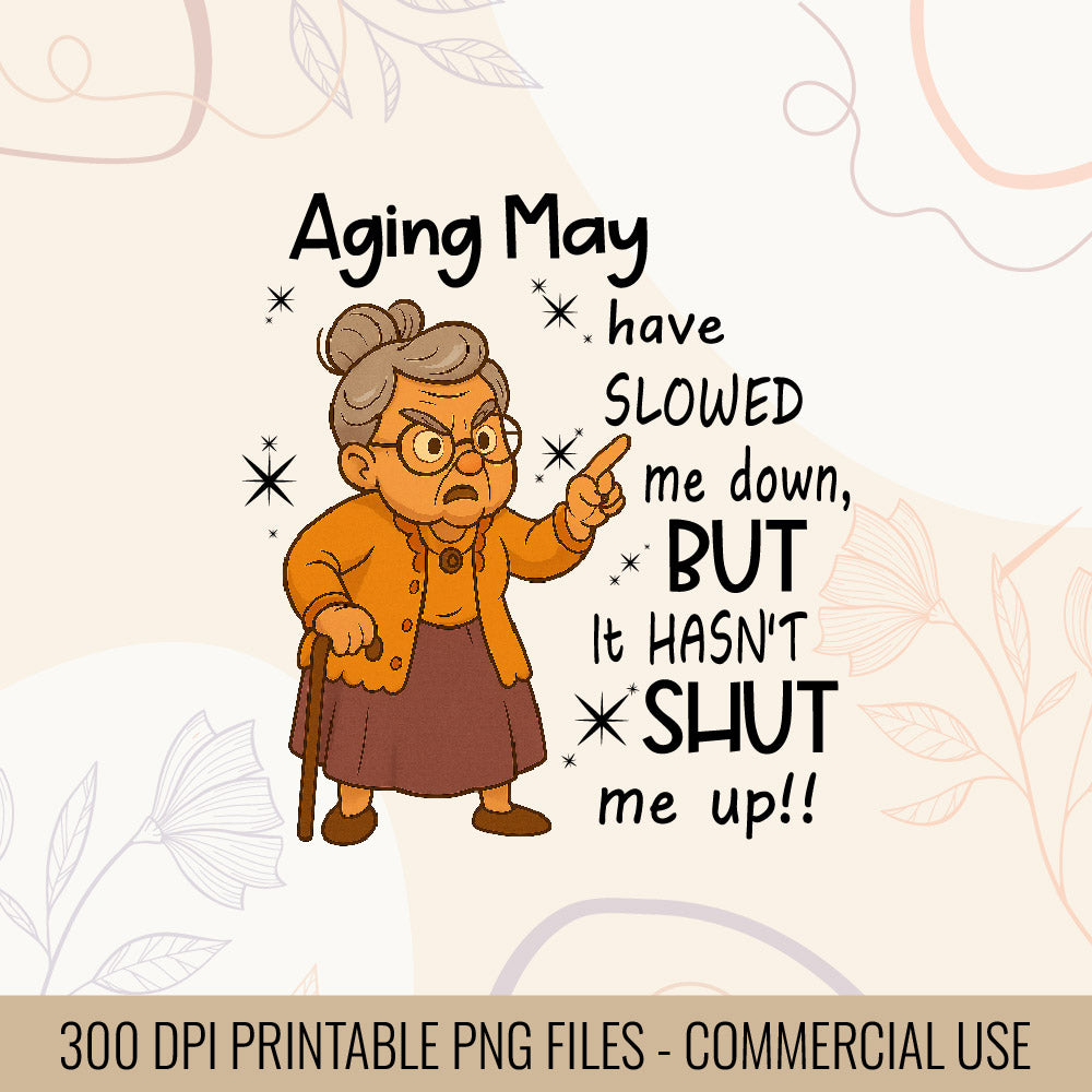 Aging May Have Slowed Me Down But Hasn't Shut Me Up T-Shirt Design | Funny Aging Quote SVG | Sassy Senior Humor SVG | Mug & Bag Tee Design