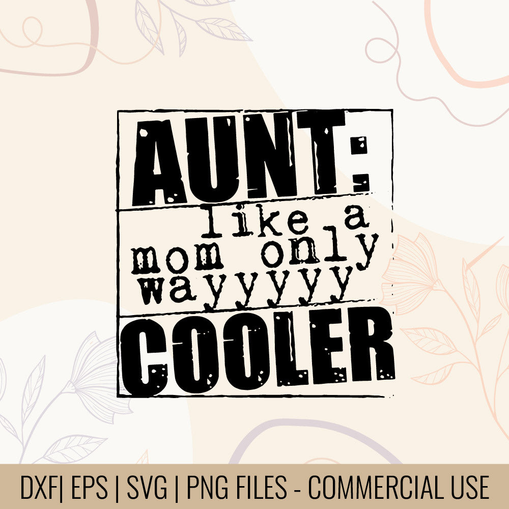 Aunt Like A Mom Only Wayyyy Cooler T-shirt | Aunt Appreciation Quote | Proud Aunt Funny Tee | Aunt life Tee Design | Cool aunt humor svg