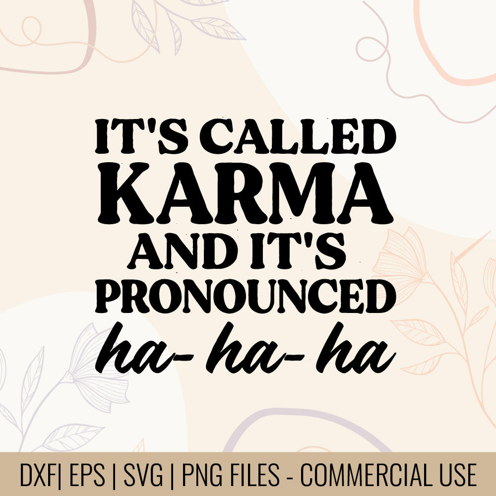 It's Called Karma And It's Pronounced Ha-Ha-Ha T-shirt design, Funny karma quote Funny Attitude Quote SVG, Witty karma humor, Digital File