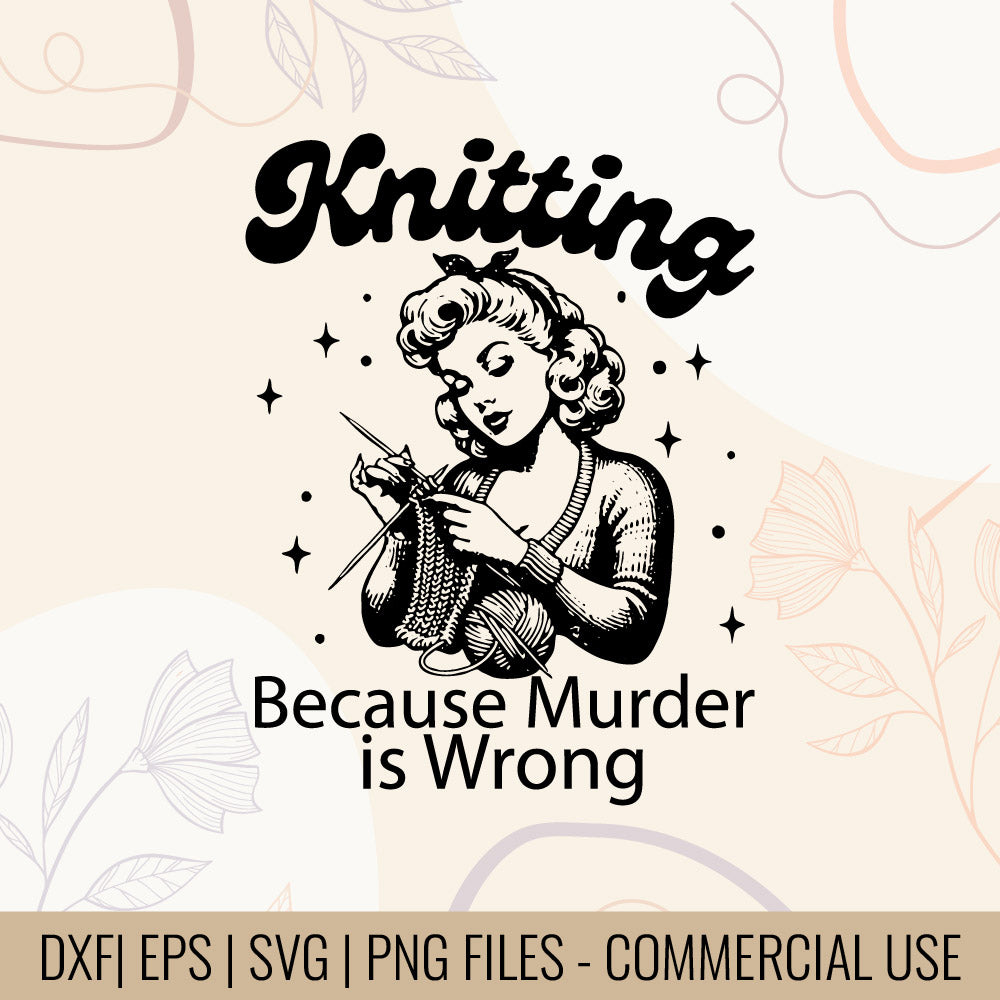 Knitting Because Murder is Wrong T-Shirt design | Funny knitting quote Svg | Sarcastic crafter Tee Design | Mug & Bag T-shirt Design