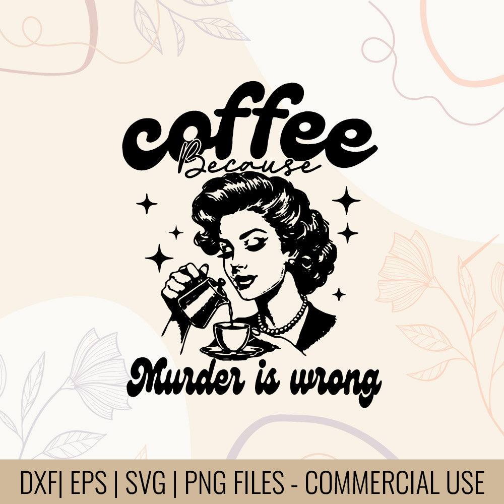 Coffee Because Murder Is Wrong T-Shirt design | Caffeine Humor svg | Sassy coffee T-Shirt desing Coffee sign Tee-design | Mug & Bag Design