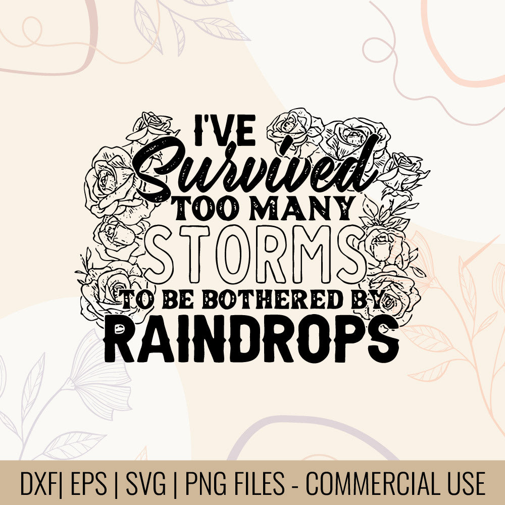 I've Survived Too Many Storms To Be Bothered By Raindrops T-Shirt Design | Inspirational quote Svg Survived Too Many Storms T-Shrit Design