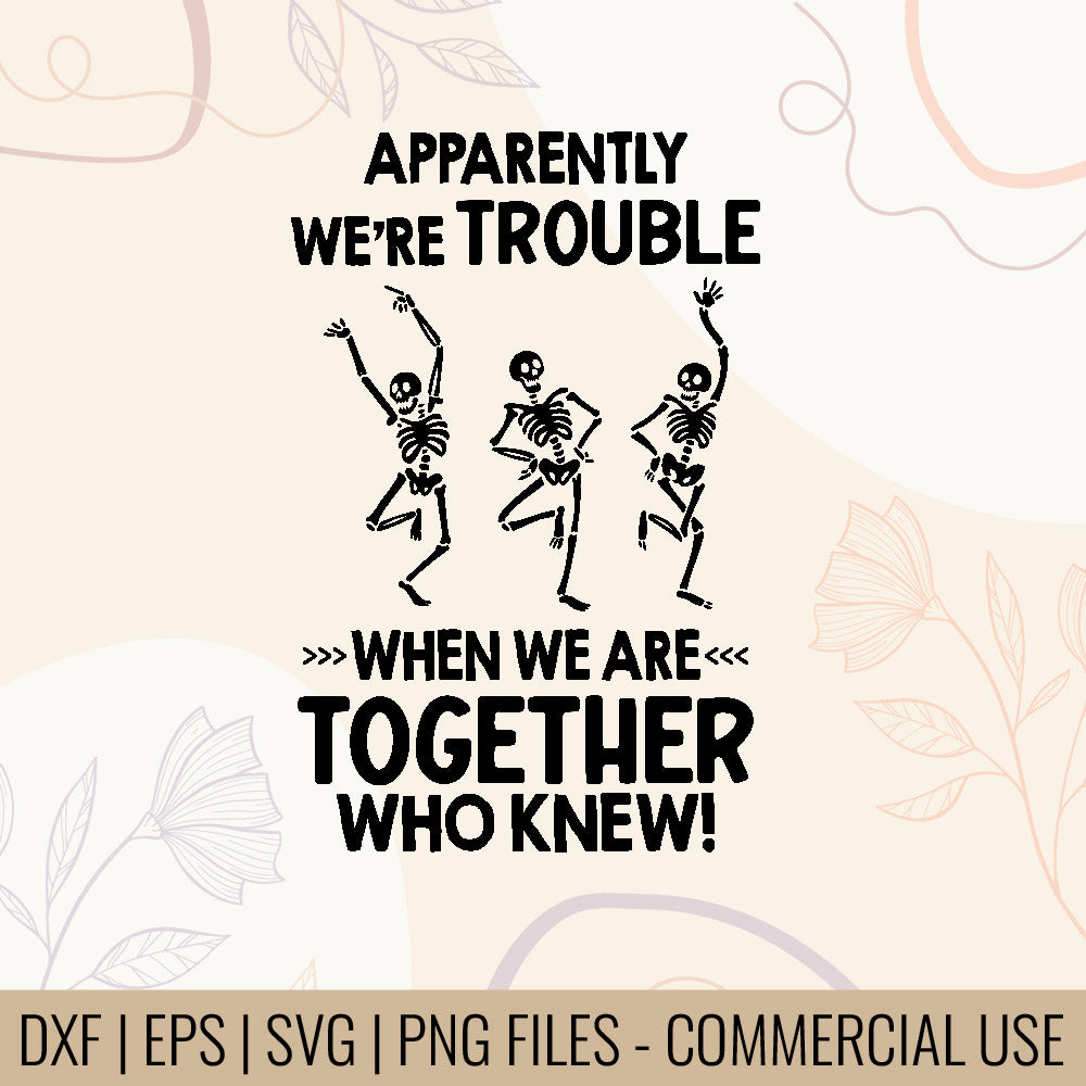 Apparently We're Trouble When We Are Together Who Knew | Gift For Friends