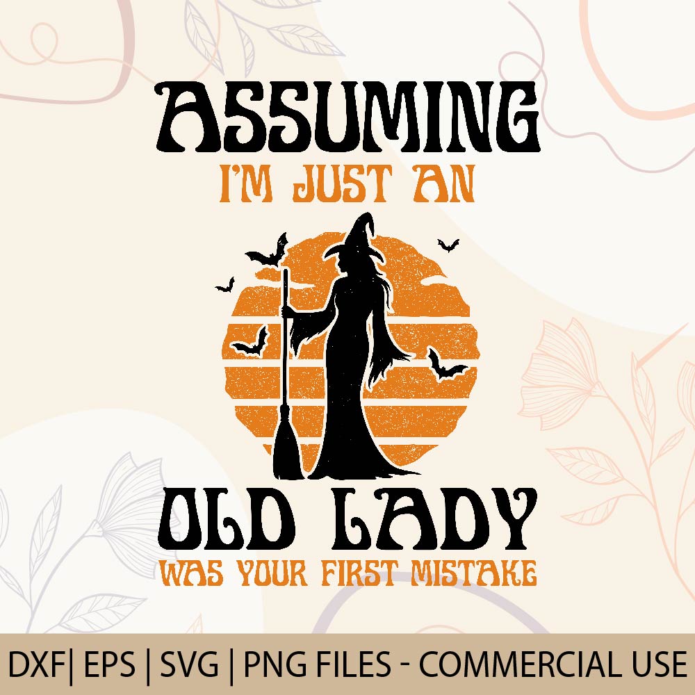Assuming I'm Just An Old Lady Was Your First Mistake | Halloween Witchy T-shirt | Spooky Season Shirts | Halloween T-shirt design