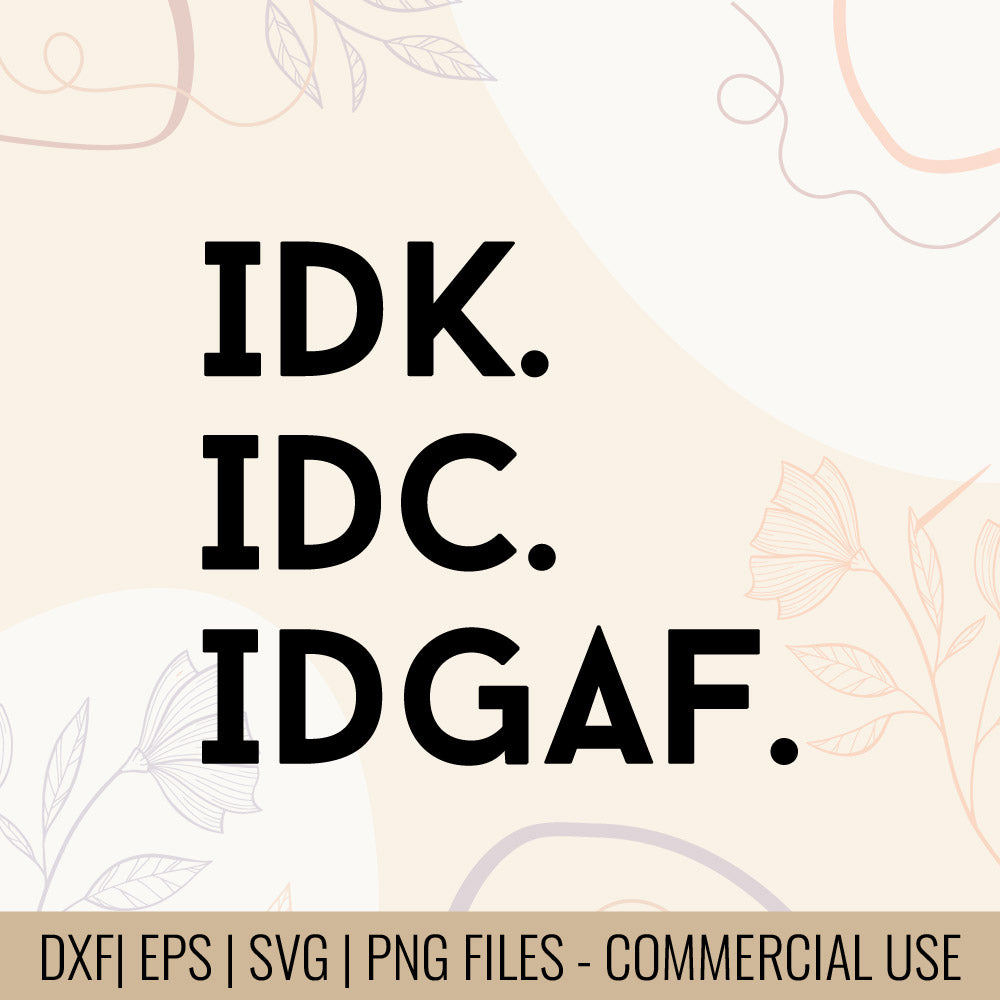 IDK IDC IDGAF T-Shirt Design | Sassy Attitude T-Shirt design | Funny Acronym Tee Design | Digital Files