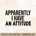 Apparently I Have an Attitude T-Shirt Design | Attitude T-Shirt Design | Sarcastic Quote SVG | Mug & Bag T-Shirt Design | Digital Files