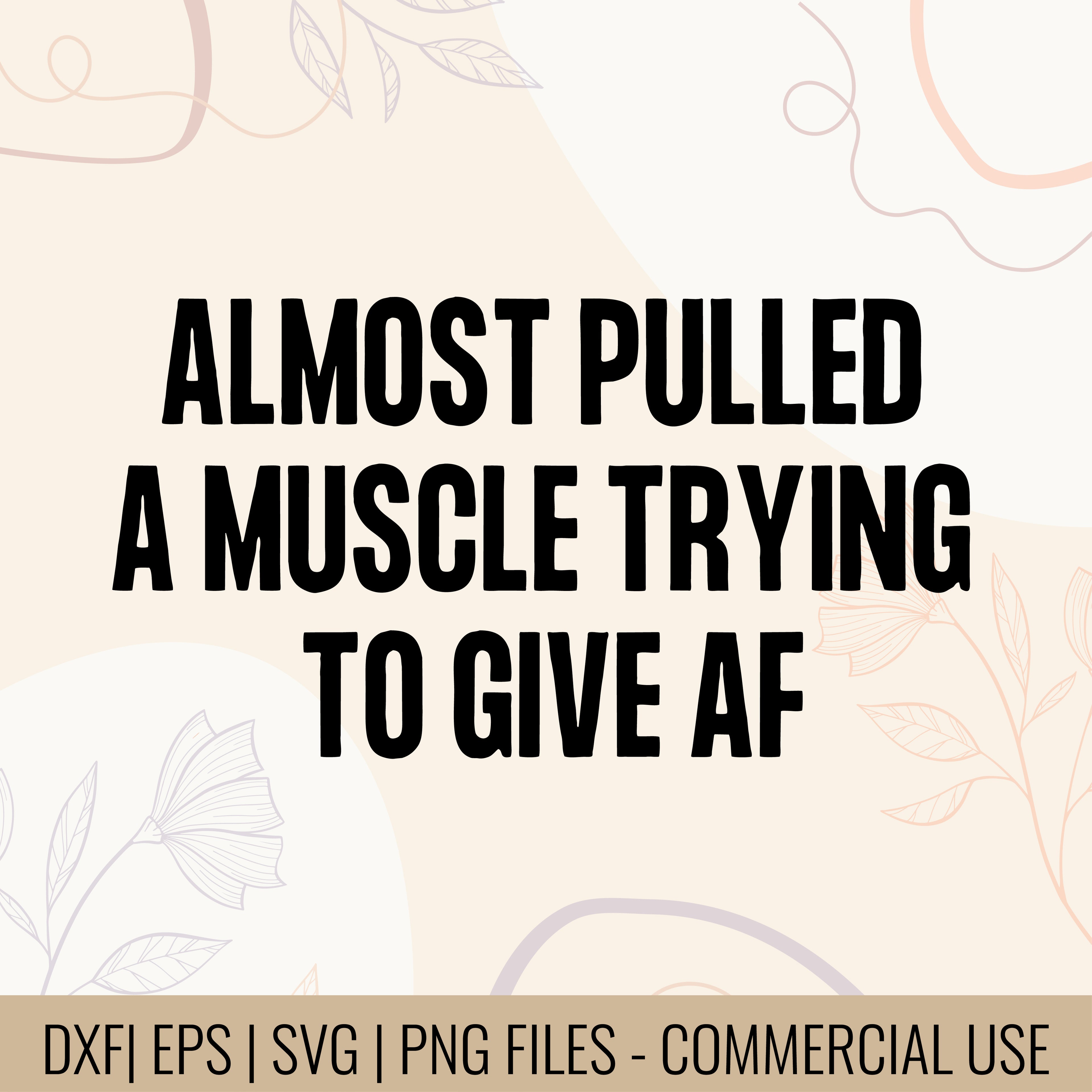 Almost Pulled A Muscle Trying To Give Af | Gym Lover Design Svg | Fitness Quote svg | trying to give af | Almost pulled A | Workout svg