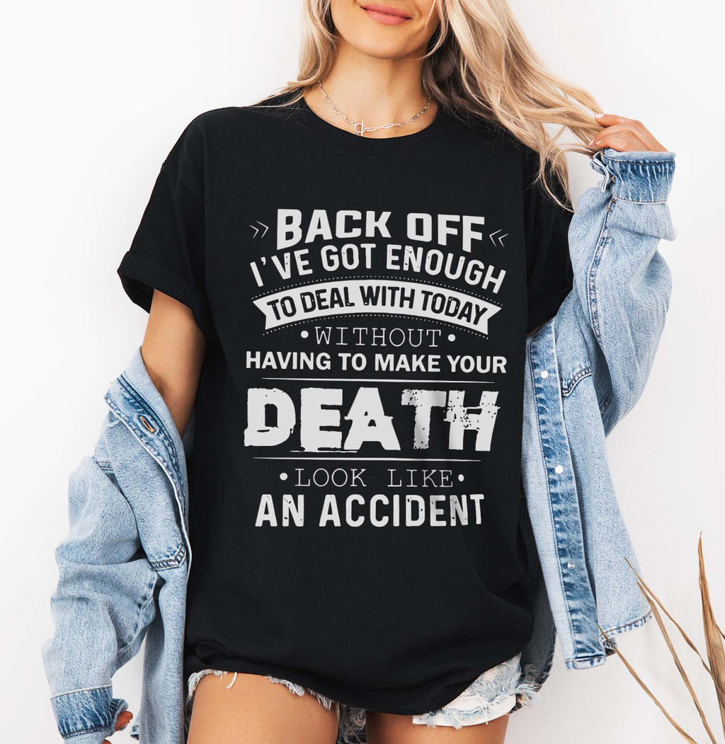 Back Off I've Got Enough To Deal With Today Without Having To Make Your Death Look Like An Accident T-shirt Design | Dark humor Quote PNG