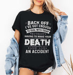 Back Off I've Got Enough To Deal With Today Without Having To Make Your Death Look Like An Accident T-shirt Design | Dark humor Quote PNG
