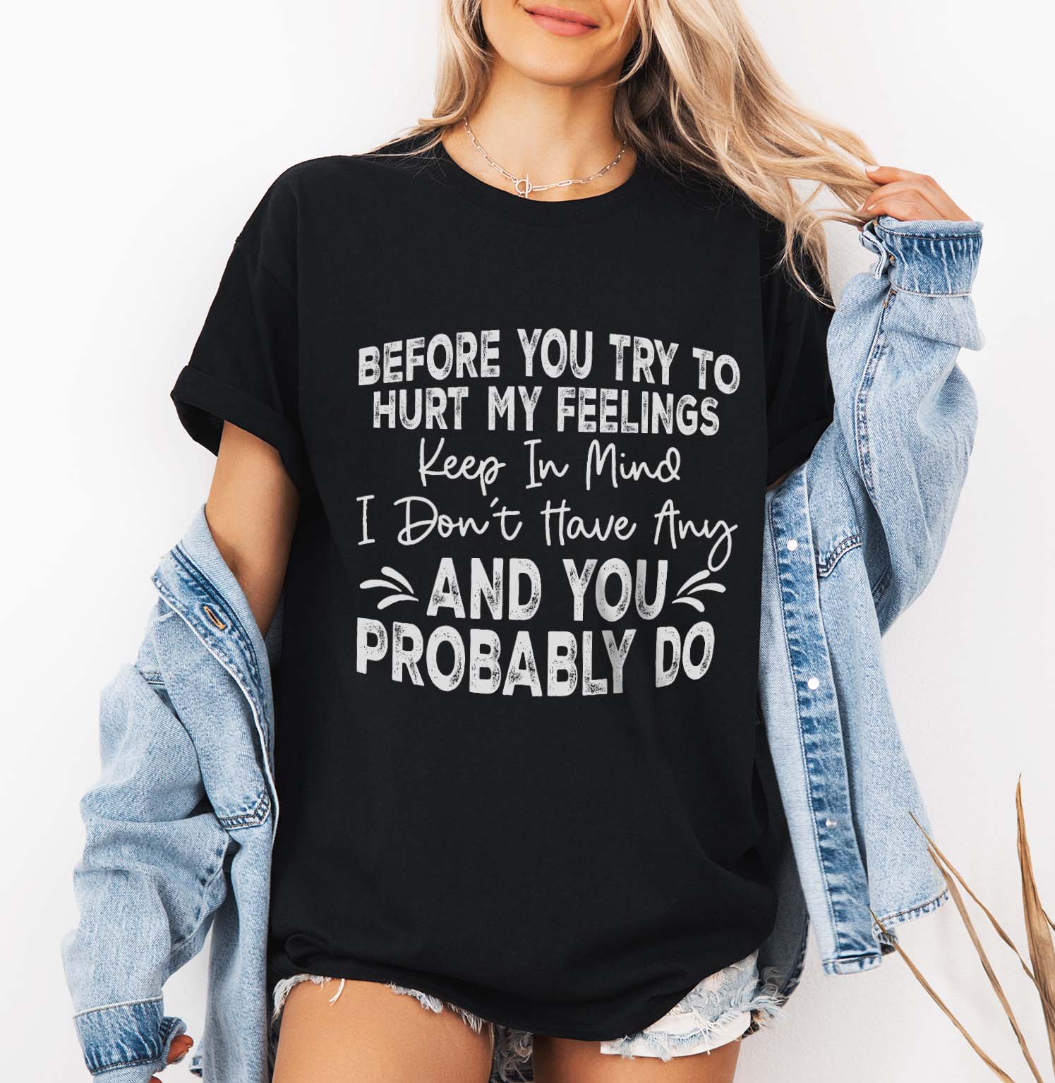 Before you try to hurt my feelings keep in mind I don't Have Any And You Probably Do T-Shirt Design Hurt My Feeling Tee design, Digital File