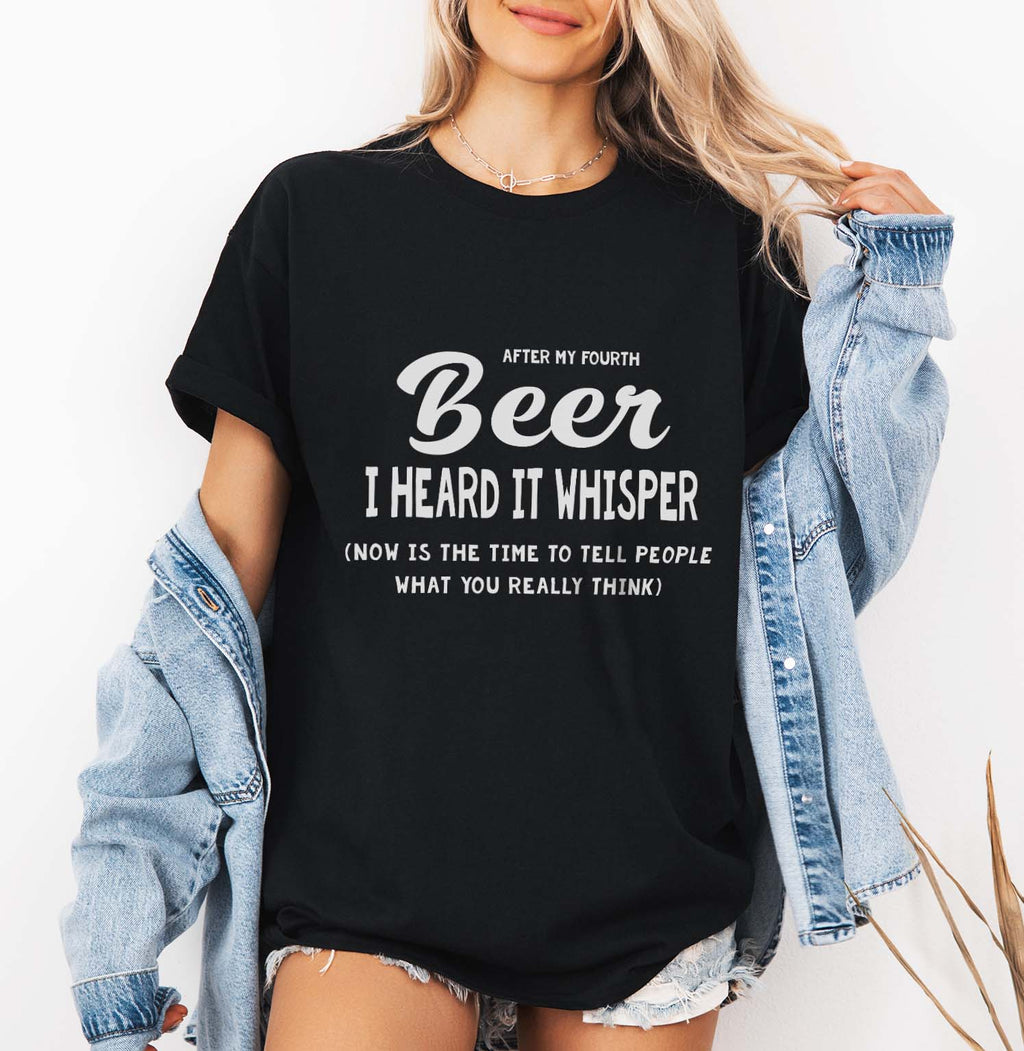 After My Fourth Beer, I Heard It Whisper, Now Is The Time To Tell People What You Really Think Printable designs for t-shirts, Mugs, Bags And many more...