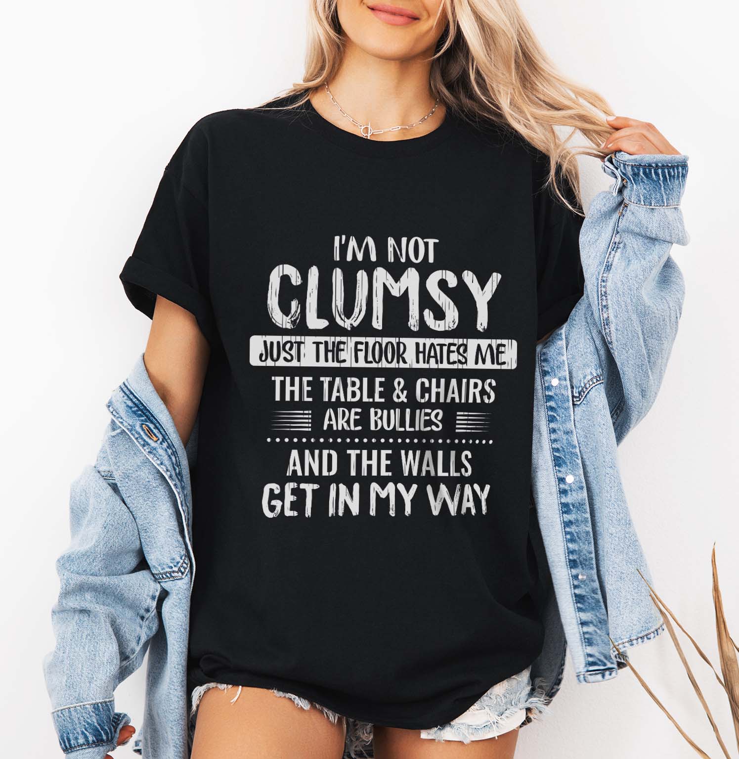 I'm Not Clumsy Just Floor Hates Me The Tables & Chairs Are Bullies And The Walls Get In My Way T-Shrit design | Funny Clumsy T-shirt Design
