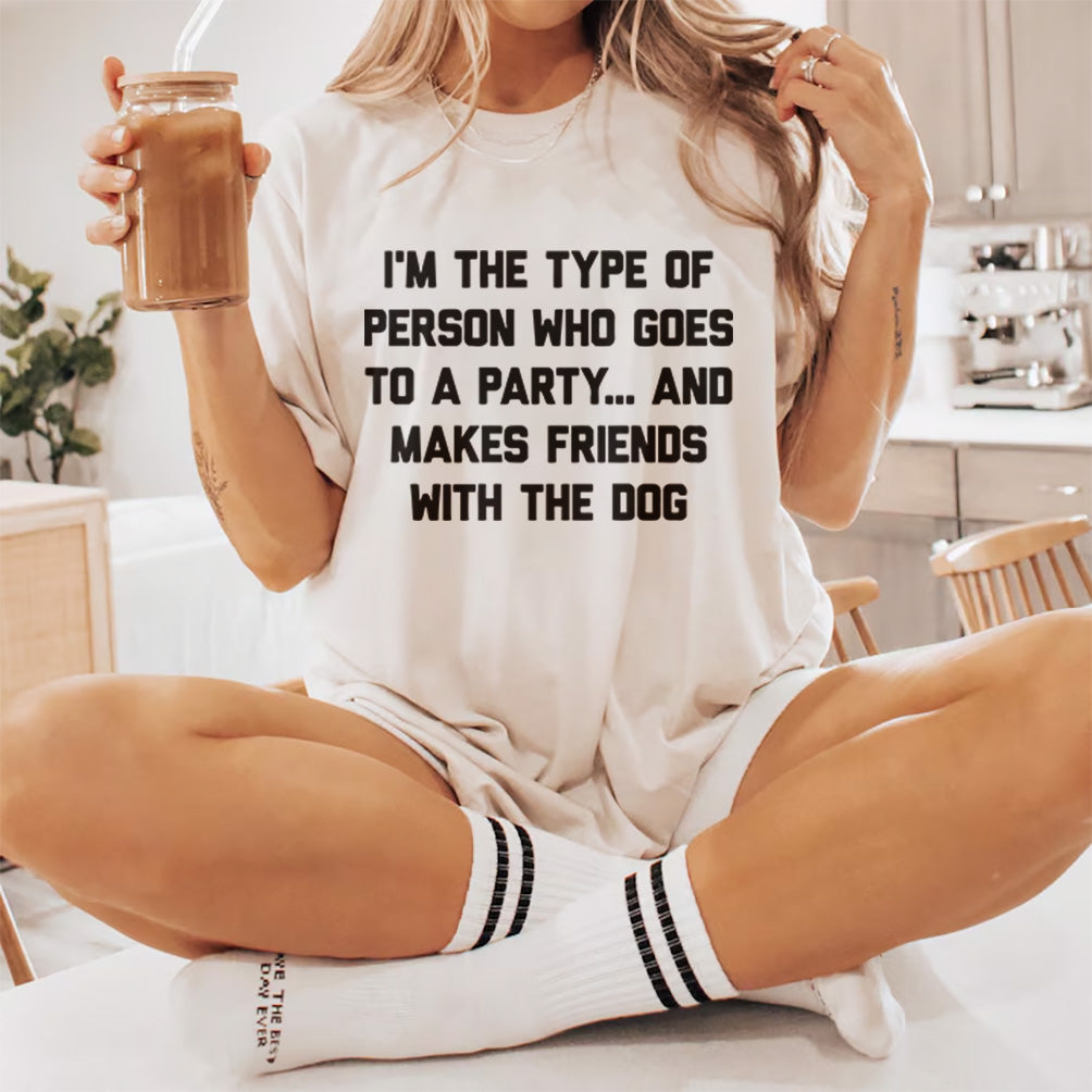 I'm The Type Of Person Who Goes To A Party And Make Friends With The Dog T-Shirt Design | Dog friend humor SVG | Pets Lover T-shirt design