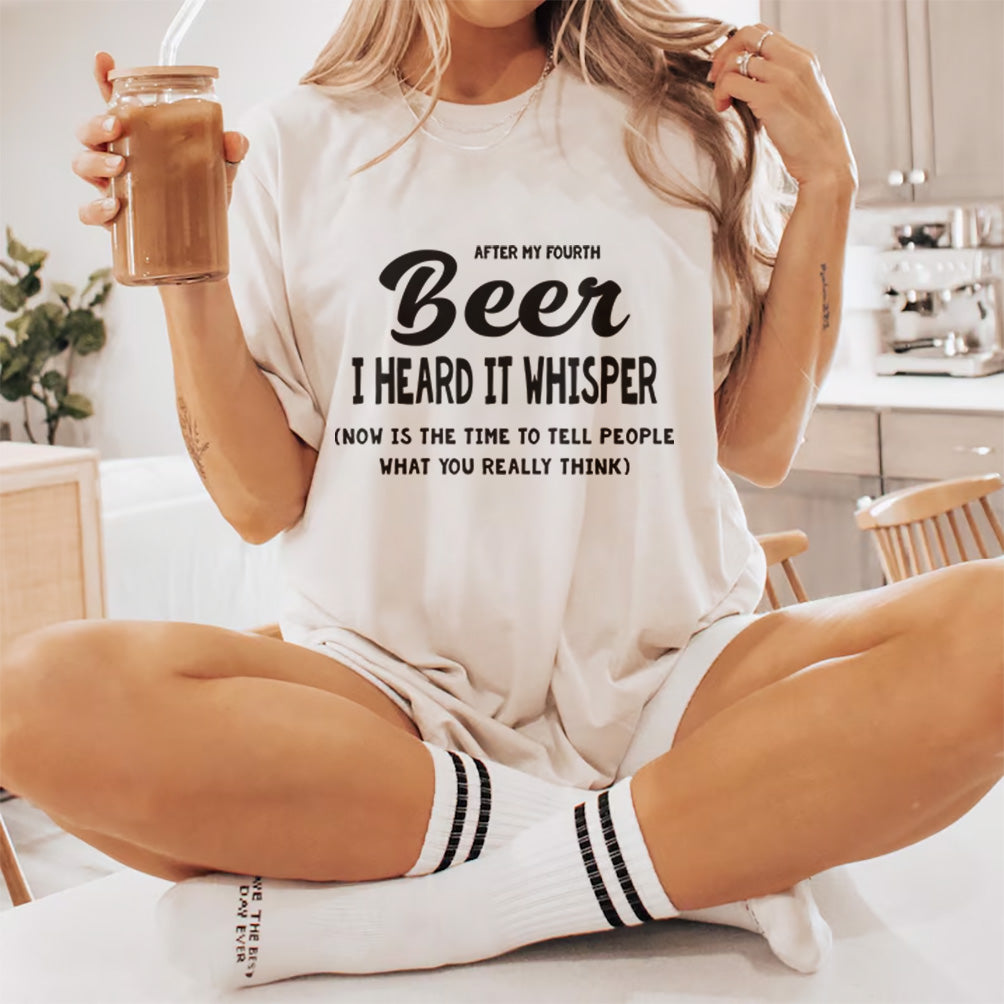 After My Fourth Beer, I Heard It Whisper, Now Is The Time To Tell People What You Really Think Printable designs for t-shirts, Mugs, Bags And many more...