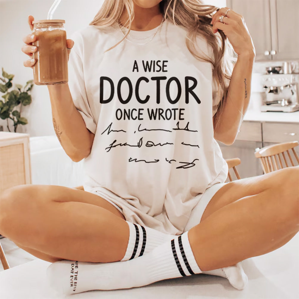 A Wise Doctor Once Wrote | Sarcastic T-Shirt Design | Medical Humor svg | Doctor Handwriting Tee Design | Wise Doctor Quote | Digital Files