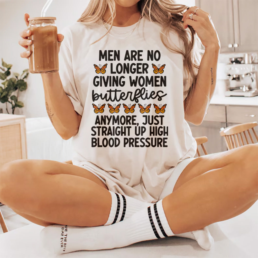 Men Are No Longer Giving Women Butterflies Anymore Just Straight Up High Blood Pressure Tee design, Giving Butterflie Quote SVG Digital File