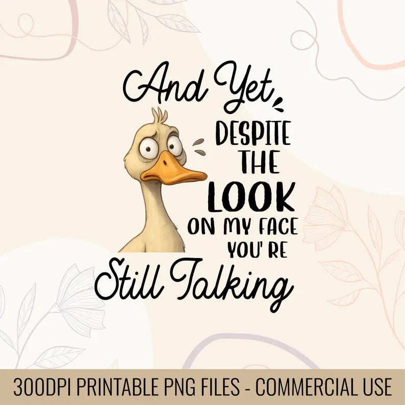 And yet despite the look on my face you’re still talking | Sassy quote for mug | funny quote design | Gift for mom png | Gift for Coworker