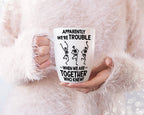 Apparently We're Trouble When We Are Together Who Knew | Gift For Friends