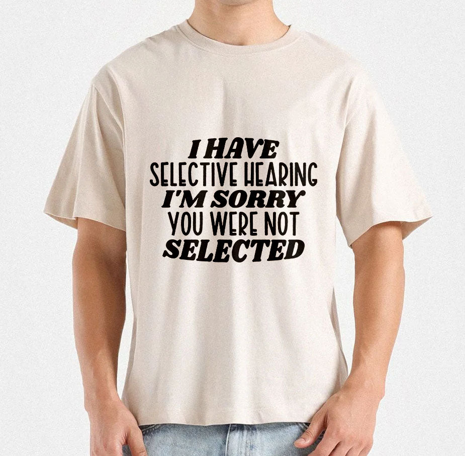 I have selective hearing I'm sorry you were not selected, Printable designs for t-shirts, Mugs, Bags And many more...