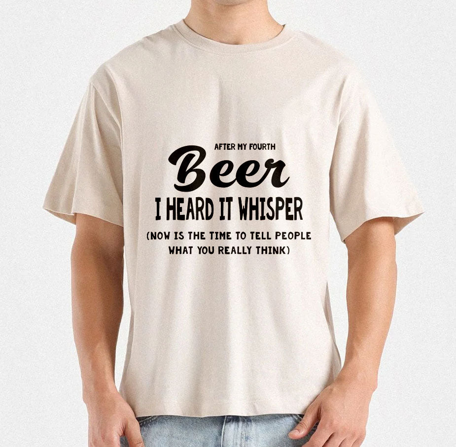 After My Fourth Beer, I Heard It Whisper, Now Is The Time To Tell People What You Really Think Printable designs for t-shirts, Mugs, Bags And many more...