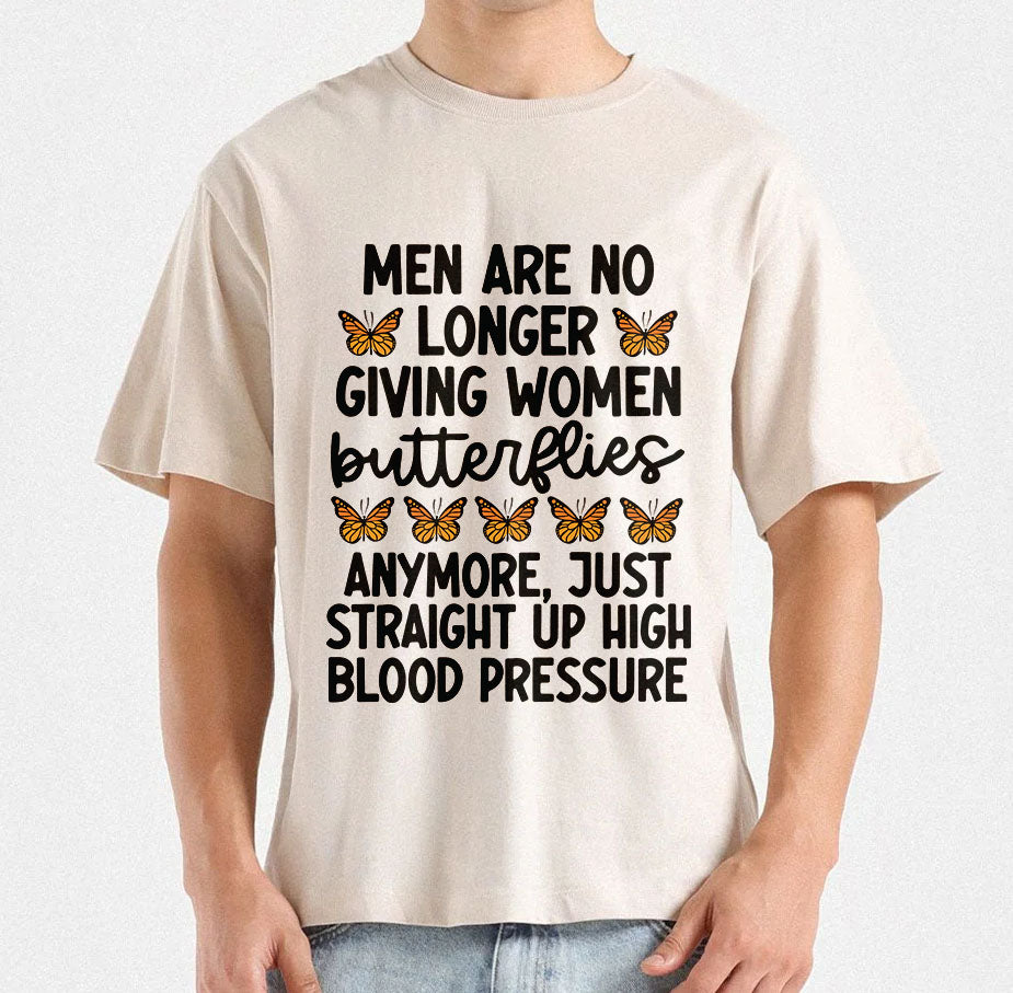 Men Are No Longer Giving Women Butterflies Anymore Just Straight Up High Blood Pressure Tee design, Giving Butterflie Quote SVG Digital File