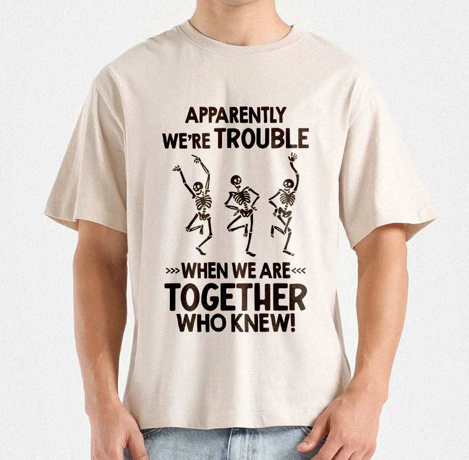Apparently We're Trouble When We Are Together Who Knew | Gift For Friends